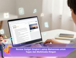 Review Gadget Singkat: Laptop Mahasiswa untuk Tugas dan Multimedia Ringan