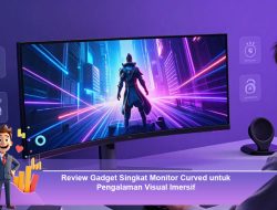 Review Gadget Singkat: Monitor Curved untuk Pengalaman Visual Imersif