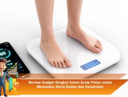 Review Gadget Singkat Smart Scale Pintar untuk Memantau Berat Badan dan Kesehatan