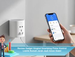 Review Gadget Singkat Smartplug Pintar Kontrol Listrik Rumah Jarak Jauh Aman Stabil