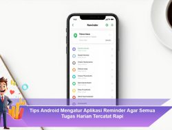Tips Android Mengatur Aplikasi Reminder Agar Semua Tugas Harian Tercatat Rapi