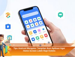Tips Android Mengatur Tampilan Ikon Aplikasi Agar Home Screen Lebih Rapi Estetis